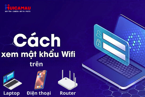 Cách xem lại mật khẩu WiFi trên điện thoại, máy tính, router đơn giản