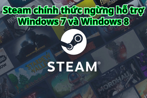 Steam chính thức ngừng hỗ trợ trên Windows 7 và Windows 8