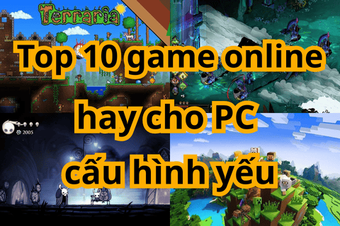 TOP 10 game offline hay nhẹ cho PC cấu hình yếu