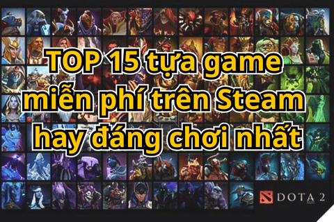 TOP 15 tựa game miễn phí trên Steam hay đáng chơi nhất