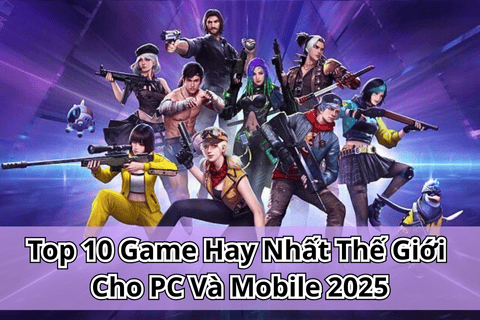 Top 10 Game Hay Nhất Thế Giới Cho PC Và Mobile 2025
